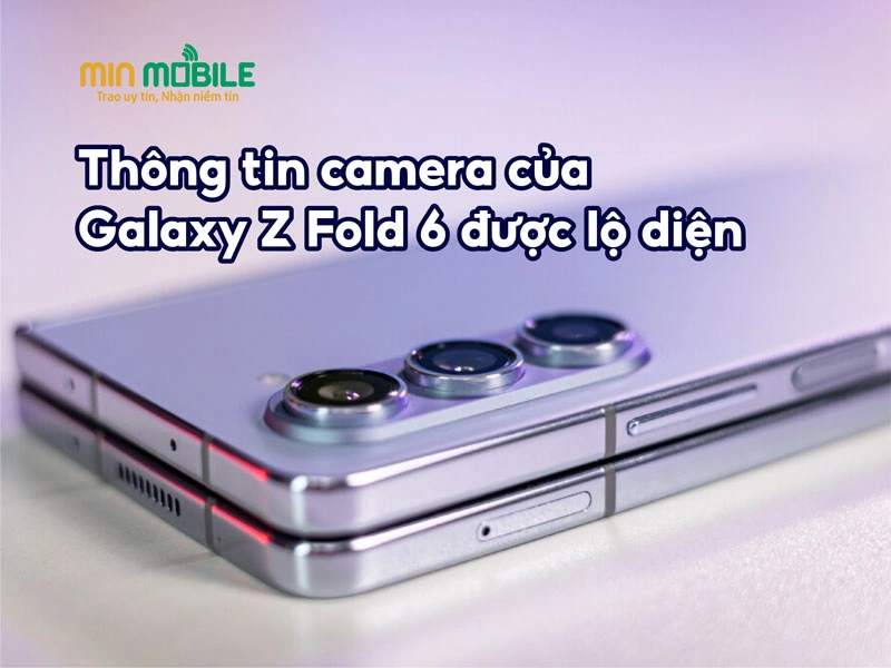 Rò rỉ thông tin camera Galaxy Z Fold 6: Nhiều điều đáng để đợi chờ!