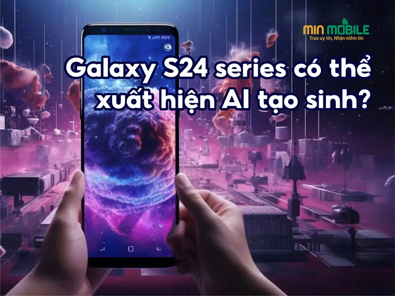 AI tạo sinh của Samsung có thể xuất hiện trên Galaxy S24 series
