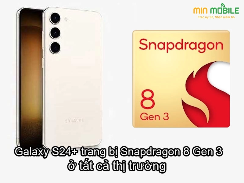 Galaxy S24 Plus sẽ sử dụng Snapdragon 8 Gen 3 trên tất cả thị trường