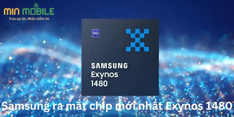 Samsung ra mắt chip mới nhất Exynos 1480