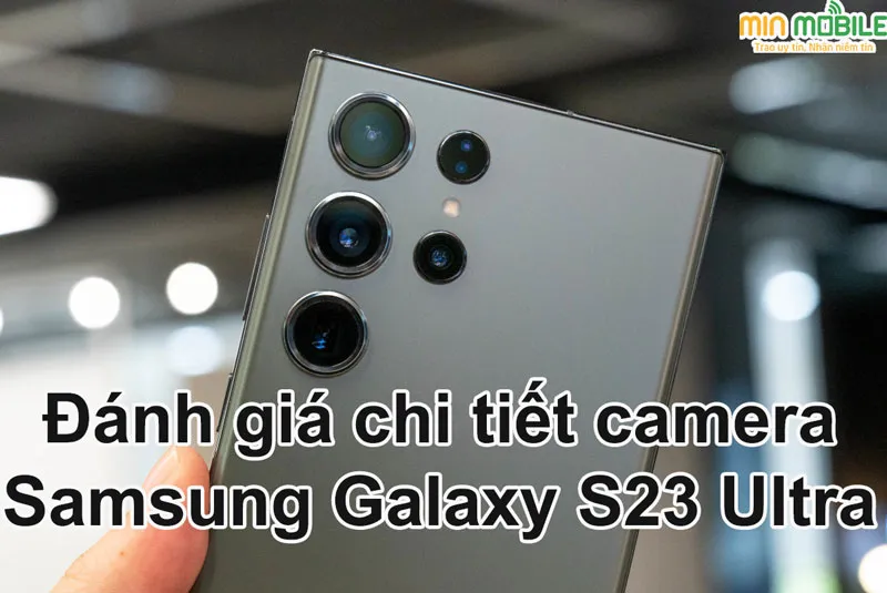 Camera Samsung Galaxy S23 Ultra: Bùng nổ trải nghiệm chụp ảnh