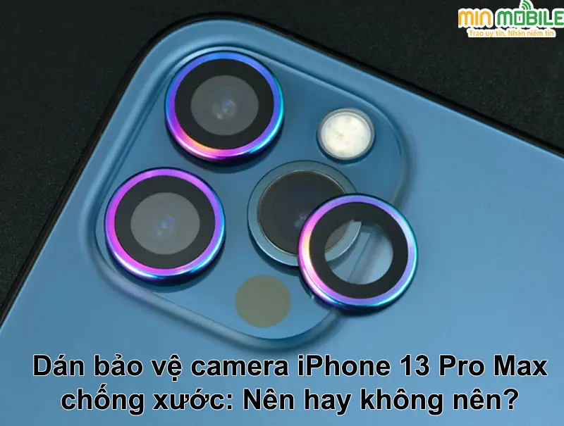 Có nên dán bảo vệ camera iPhone 13 Pro Max để chống xước hay không?