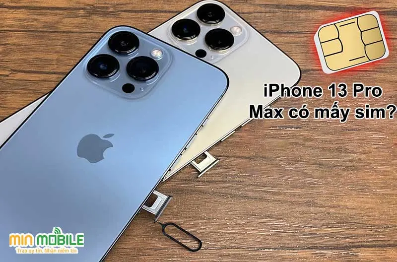 iPhone 13 Pro Max mấy sim? Dùng sim vật lý hay esim