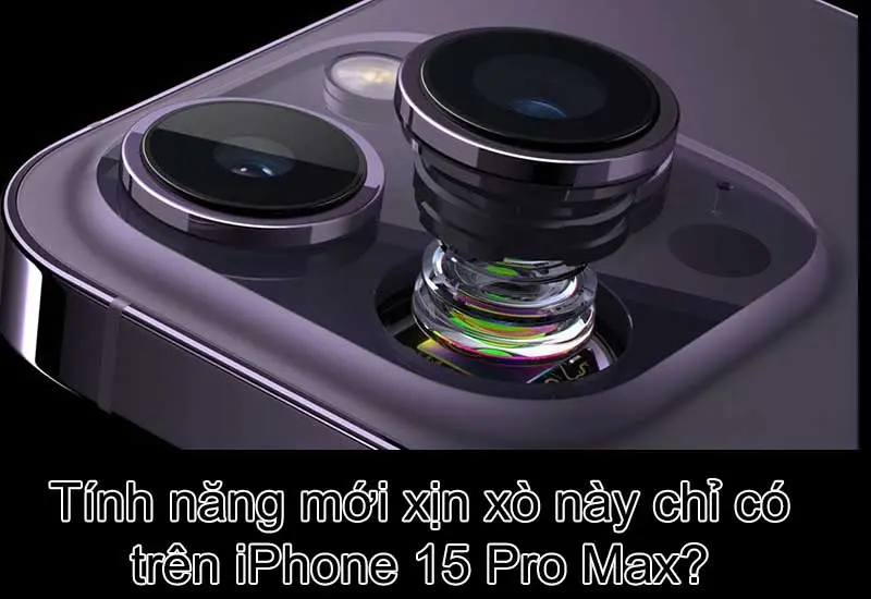 iPhone 15 Pro Max có tính năng camera độc quyền cực hiện đại? 