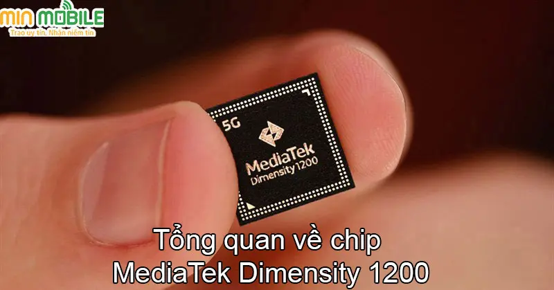 Giải đáp về Mediatek Dimensity 1200: Chip nổi bật năm 2021 giờ ra sao?