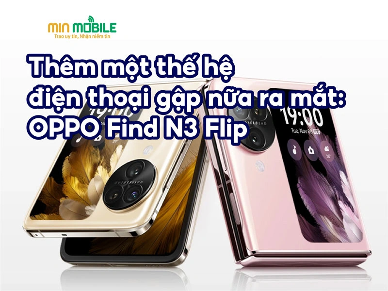 OPPO Find N3 Flip ra mắt: Thêm một siêu phẩm điện thoại gập trình làng