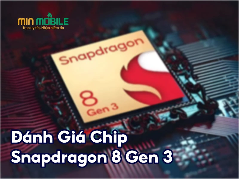 Đánh Giá Chip Snapdragon 8 Gen 3: Sức Mạnh và Hiệu Năng Đỉnh Cao