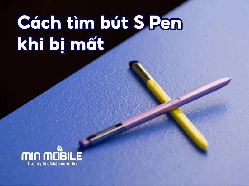 Cách tìm lại bút S Pen bị thất lạc cực đơn giản và nhanh chóng