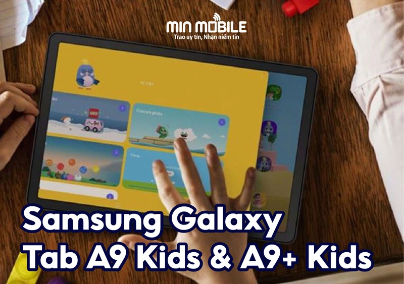 Samsung Galaxy Tab A9 Kids & A9+ Kids: Sự lựa chọn hợp lý dành cho bé