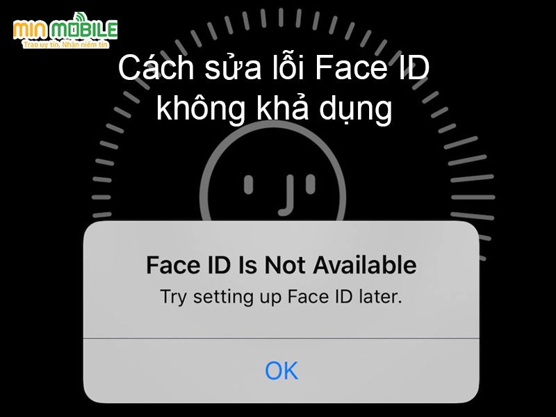 Hướng dẫn cách khắc phục Face ID không khả dụng trên iPhone đơn giản 