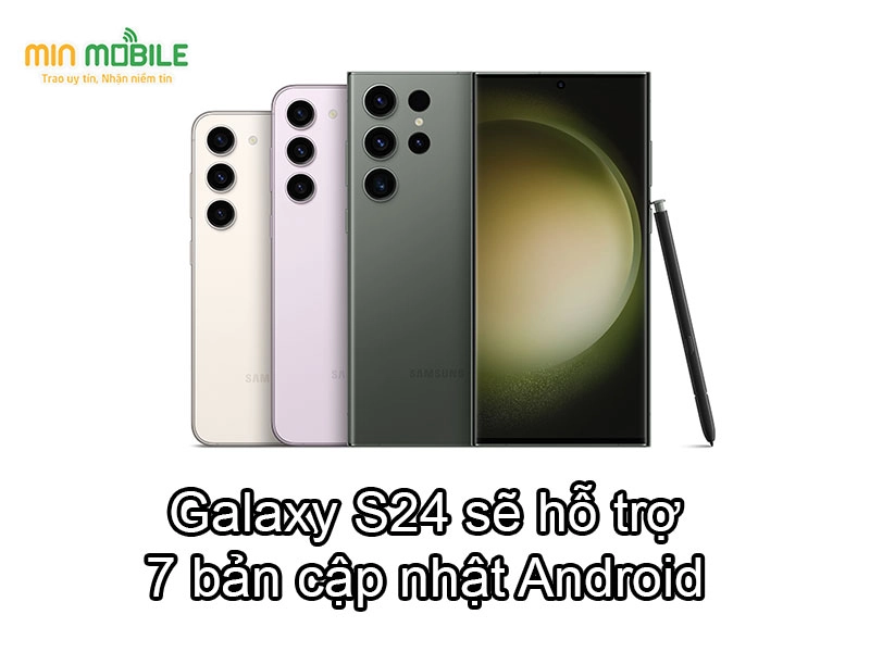 Galaxy S24 series sẽ hỗ trợ 7 bản cập nhật Android quan trọng
