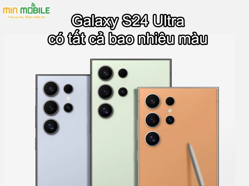 Galaxy S24 Ultra có mấy màu? Chọn màu nào đẹp nhất