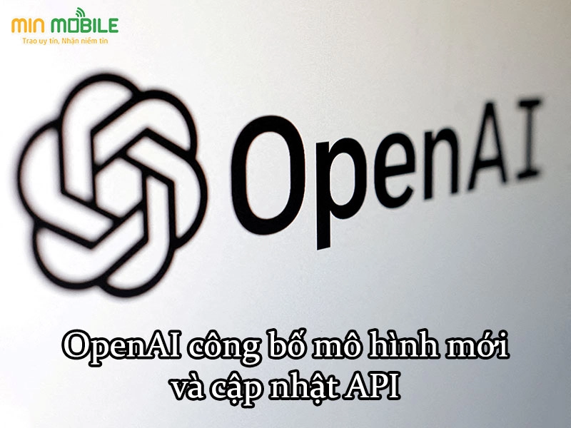 OpenAI đã công bố các mô hình mới và cập nhật API 