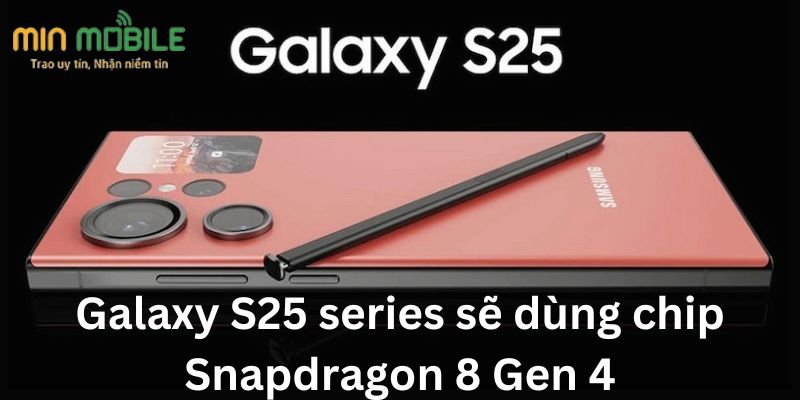 Galaxy S25 series sẽ dùng chip Snapdragon 8 Gen 4