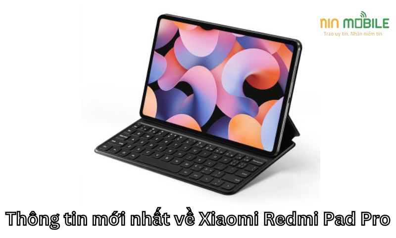 Thông tin mới nhất về Xiaomi Redmi Pad Pro