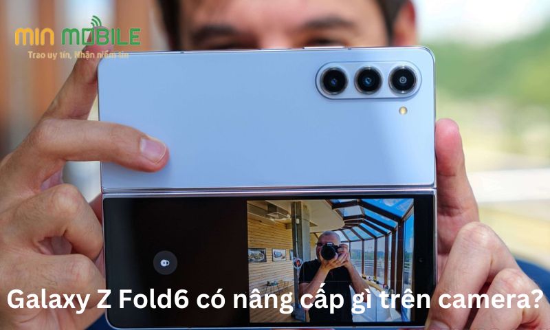 Galaxy Z Fold6 có nâng cấp gì trên camera?