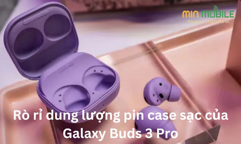 Rò rỉ dung lượng pin case sạc của Galaxy Buds 3 Pro