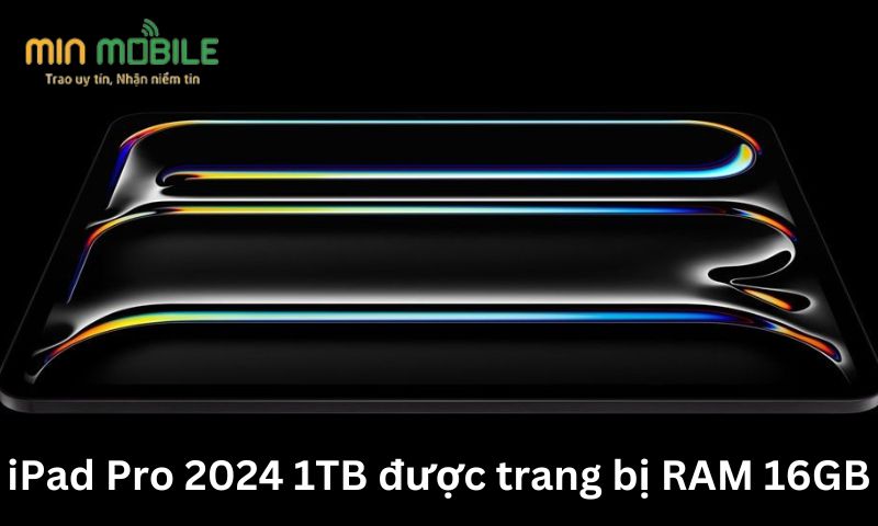 iPad Pro 2024 1TB được trang bị RAM 16GB