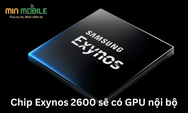 Chip Exynos 2600 sẽ có GPU nội bộ 