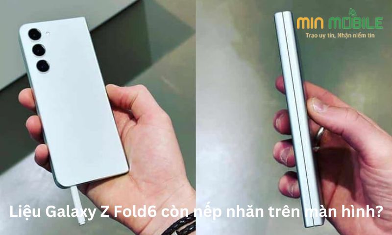 Liệu Galaxy Z Fold6 còn nếp nhăn trên màn hình?