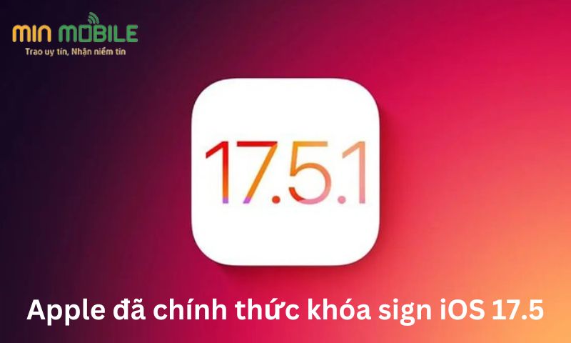 Apple đã chính thức khóa sign iOS 17.5