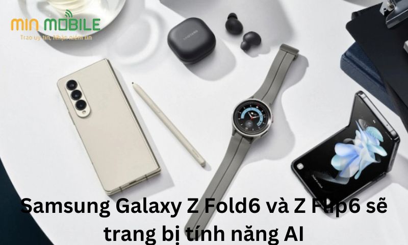 Samsung Galaxy Z Fold6 và Z Flip6 sẽ trang bị tính năng AI