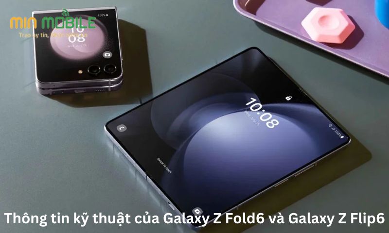 Thông tin kỹ thuật của Galaxy Z Fold6 và Galaxy Z Flip6 