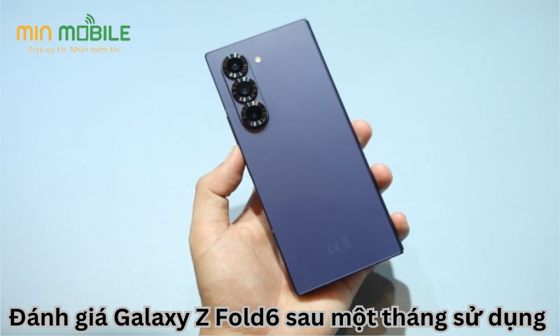 Đánh giá Galaxy Z Fold6 sau một tháng sử dụng 