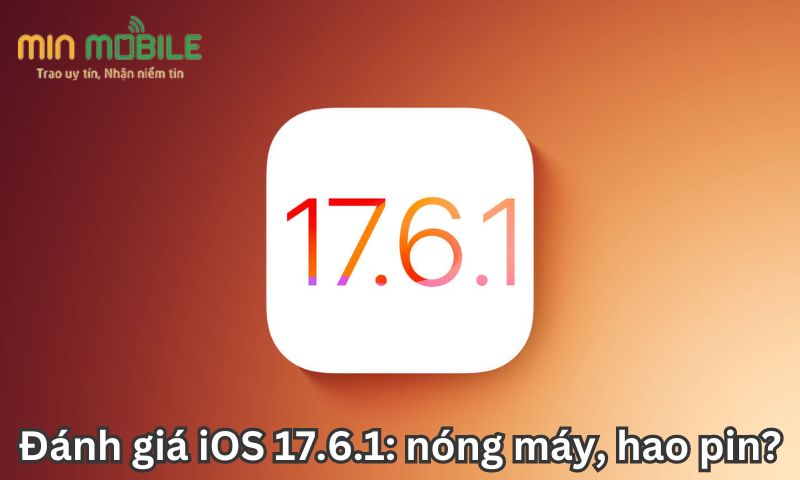 Đánh giá iOS 17.6.1: nóng máy, hao pin?