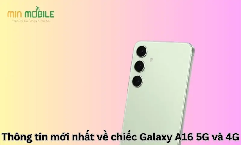 Thông tin mới nhất về chiếc Galaxy A16 5G và 4G