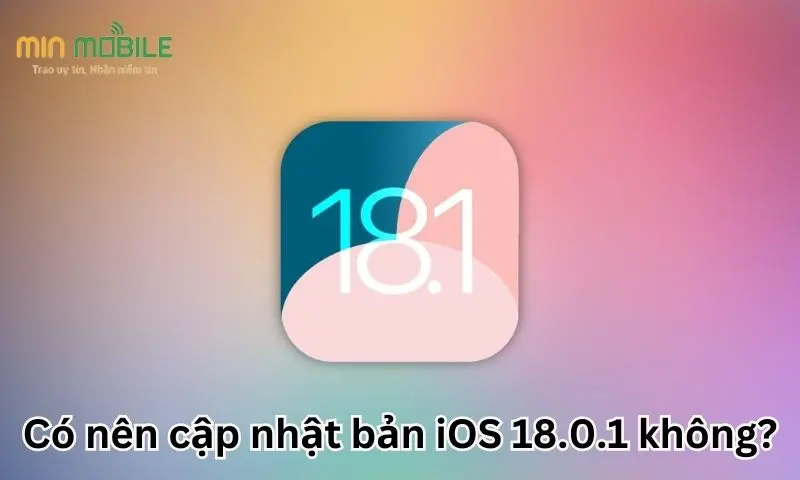 Có nên cập nhật bản iOS 18.0.1 không?