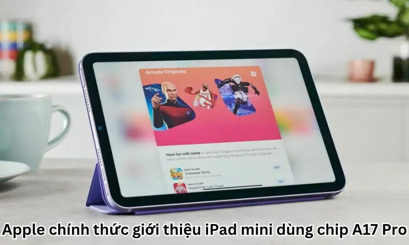 Apple chính thức giới thiệu iPad mini dùng chip A17 Pro