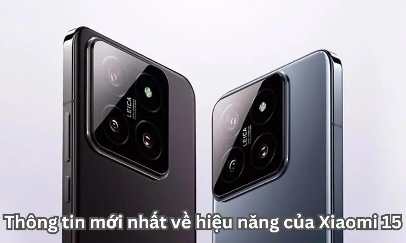 Thông tin mới nhất về hiệu năng của Xiaomi 15