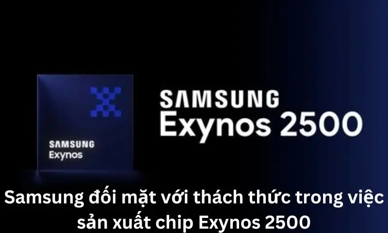 Samsung đối mặt với thách thức trong việc sản xuất chip Exynos 2500