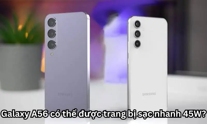 Galaxy A56 có thể được trang bị sạc nhanh 45W?