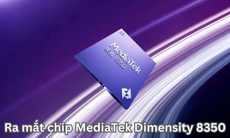 Ra mắt chip MediaTek Dimensity 8350