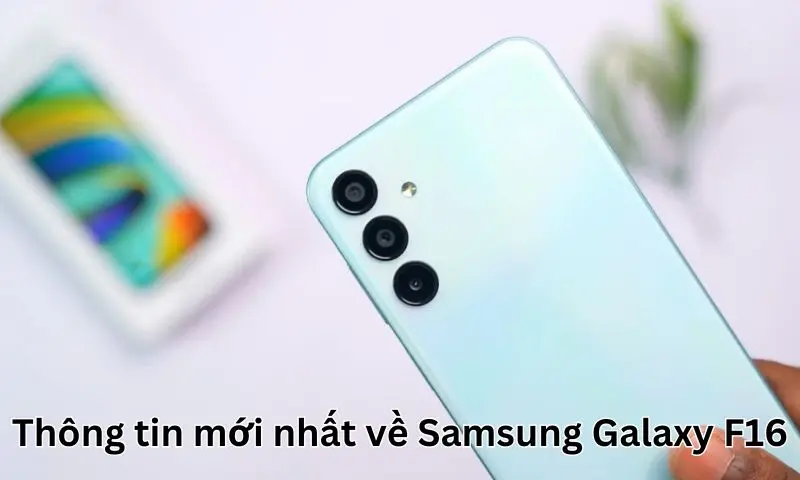 Thông tin mới nhất về Samsung Galaxy F16