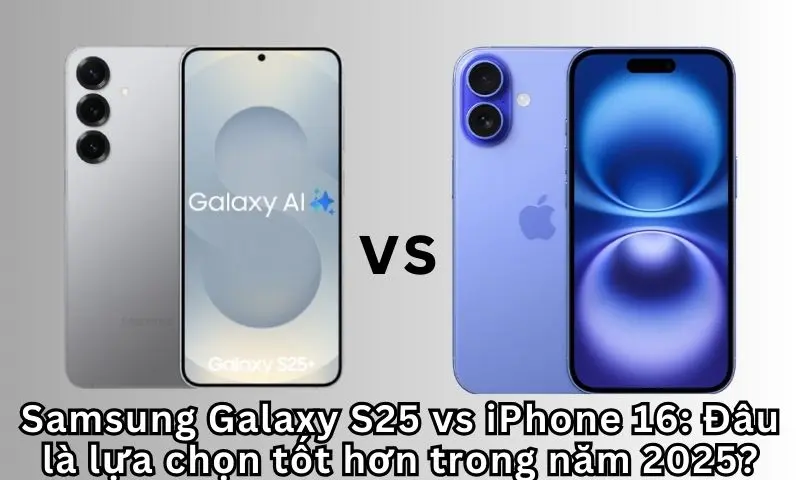 Samsung Galaxy S25 vs iPhone 16: Đâu là lựa chọn tốt hơn trong năm 2025?