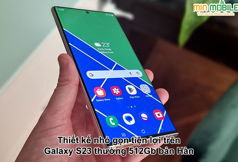 Thiết kế nhỏ gọn tinh tế của Samsung Galaxy S23 thường 512Gb bản xách tay Hàn