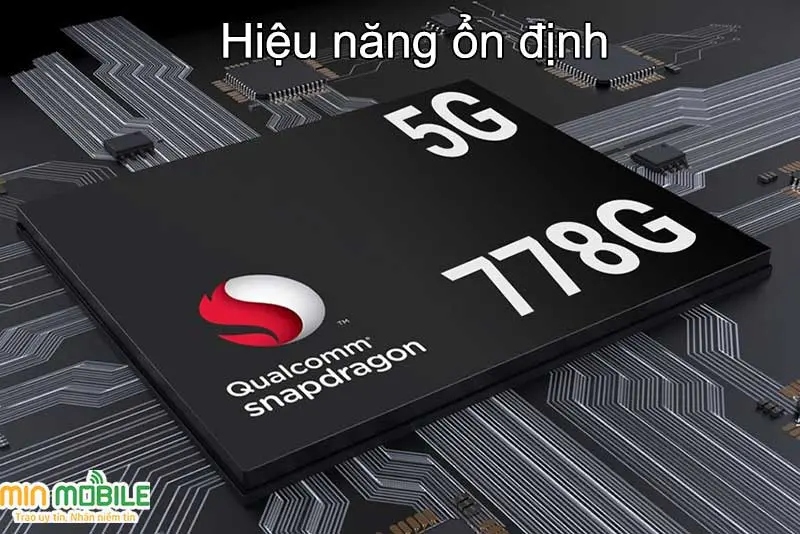 Chip Snapdragon 778G mang lại hiệu năng ổn định cho sản phẩm này