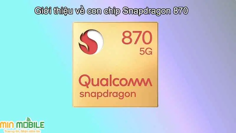 Giới thiệu về chip Snapdragon 870