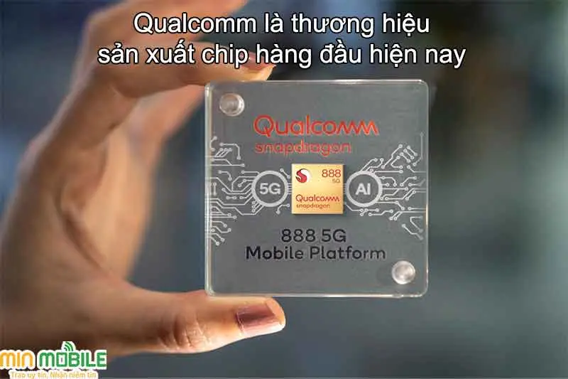 Qualcomm là thương hiệu sản xuất chip hàng đầu hiện nay