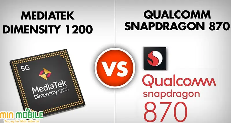 So sánh chip Mediatek Dimensity 1200 và chip Snapdragon 870
