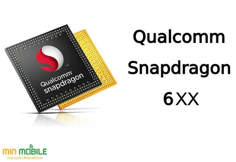 Chip Snapdragon 6xx được sử dụng trên các dòng máy tầm trung