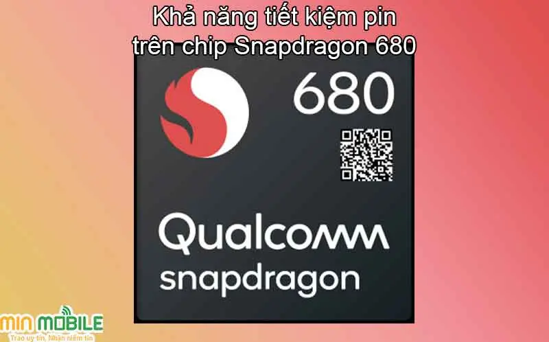 Chip Snapdragon 680 giúp điện thoại tiết kiệm pin tốt hơn 20%