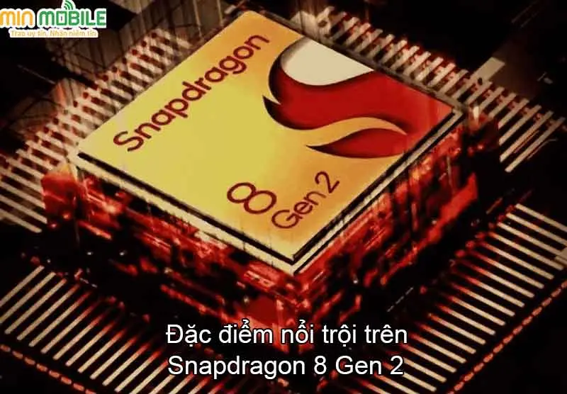 Đặc điểm nổi trội trên Snapdragon 8 Gen 2
