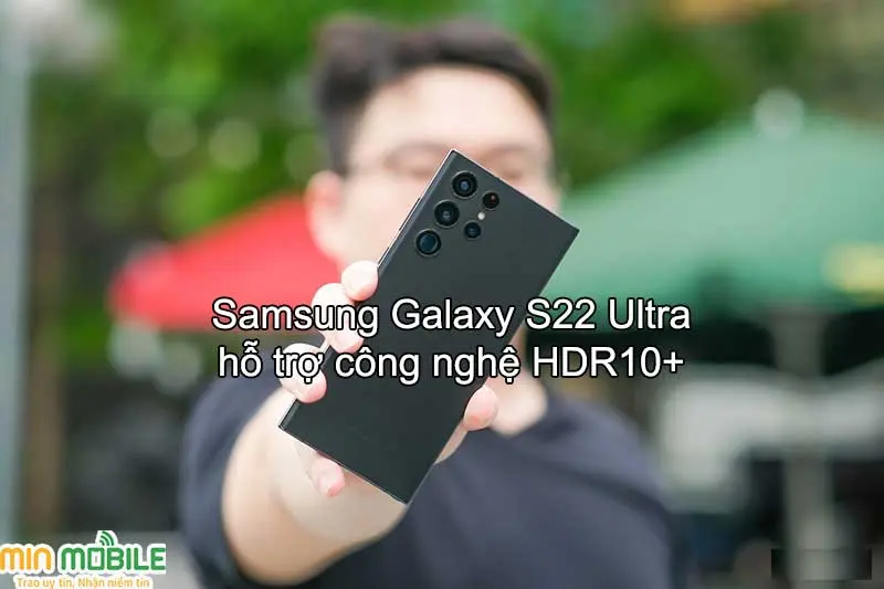 Galaxy S22 Ultra hỗ trợ công nghệ hiển thị HDR10+