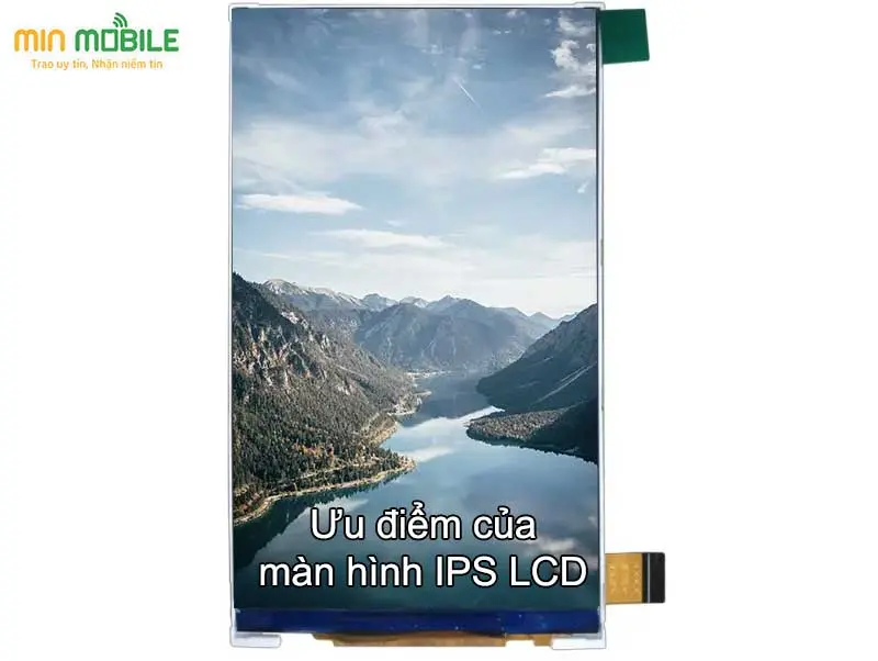 Ưu điểm của công nghệ màn hình IPS LCD