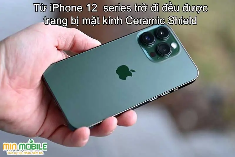 Từ dòng iPhone 12 series trở đi, các sản phẩm đều được Apple trang bị mặt kính Ceramic Shield