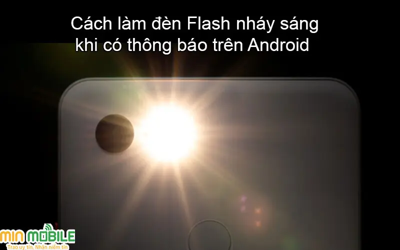 Cách làm đèn Flash nháy khi có thông báo trên Android